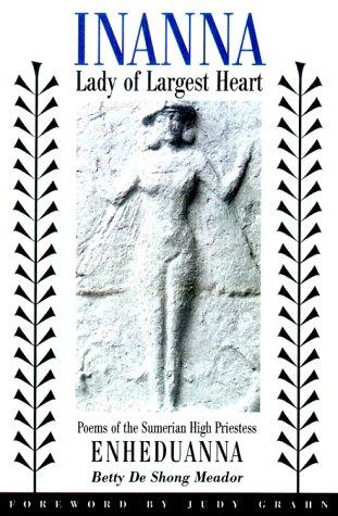 Betty De Shong Meador, Enheduanna: Inanna, Lady of Largest Heart (2001, University of Texas Press)
