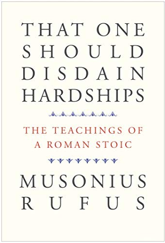 Musonius Rufus, Cora E. Lutz, Gretchen Reydams-Schils: That One Should Disdain Hardships (Hardcover, 2020, Yale University Press)