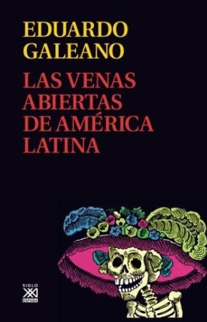 Eduardo Galeano: Las venas abiertas de América Latina (Spanish language, 1979, Siglo Veintiuno Editores)