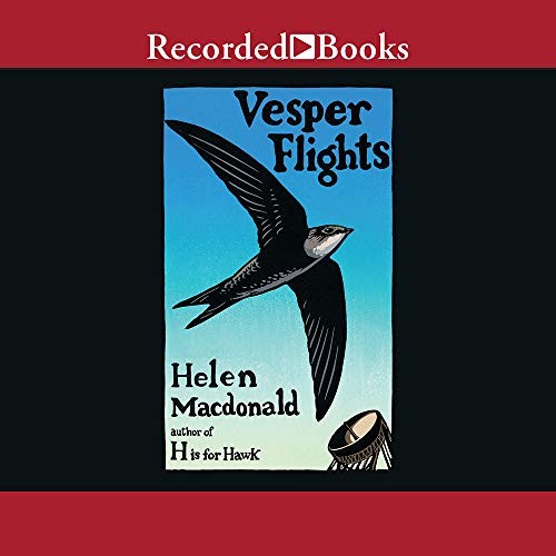 Helen Macdonald: Vesper Flights (2020, Recorded Books, Inc.)