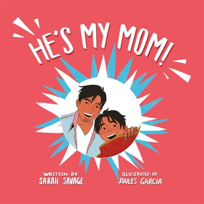 Sarah Savage, Joules Garcia: He's My Mom! (Paperback, en-Latn language, 2021, Jessica Kingsley Publishers)