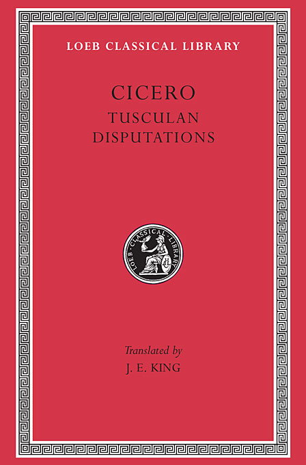 Cicero, James Edward King: Tusculan Disputations (Hardcover, 1927, MA: Harvard University Press)