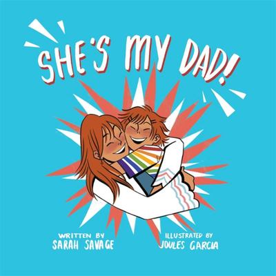 Sarah Savage, Joules Garcia: She's My Dad! (Hardcover, en-Latn language, 2020, Jessica Kingsley Publishers)