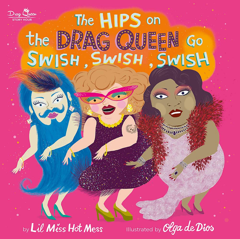 Lil Miss Hot Mess, Olga de Dios: Hips on the Drag Queen Go Swish, Swish, Swish (2020, Running Press)