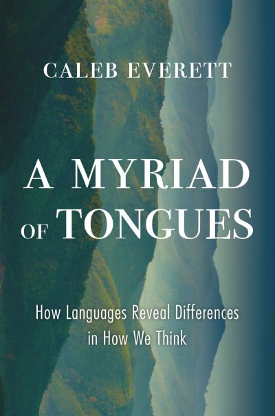 Caleb Everett: A Myriad of Tongues (Hardcover, en-Latn-US language, 2023, Harvard University Press)