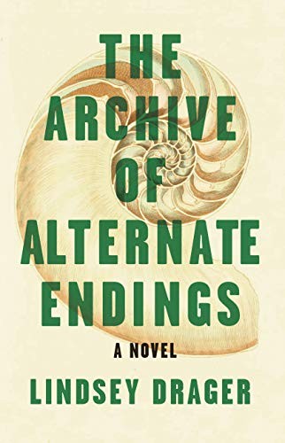 Lindsey Drager: The Archive of Alternate Endings (Paperback, 2019, Dzanc Books)