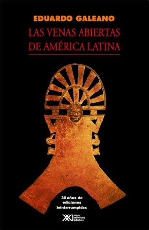 Eduardo Galeano: Las venas abiertas de América Latina (Paperback, Spanish language, 2002, Siglo Veintiuno)