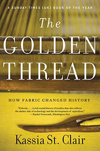 Kassia St. Clair: The Golden Thread (Paperback, 2021, Liveright, Liveright Publishing Corporation)