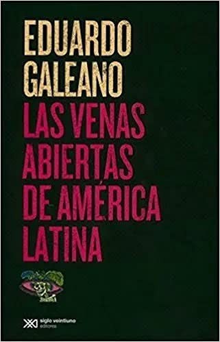 Las venas abiertas de America Latina (2004, Eduardo Galeano)