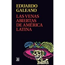 Las venas abiertas de América Latina (2007, Siglo XXI)