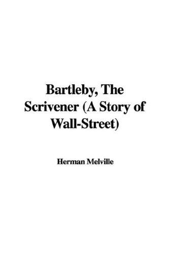 Herman Melville: Bartleby, The Scrivener (A Story of Wall-Street) (Paperback, 2006, IndyPublish)