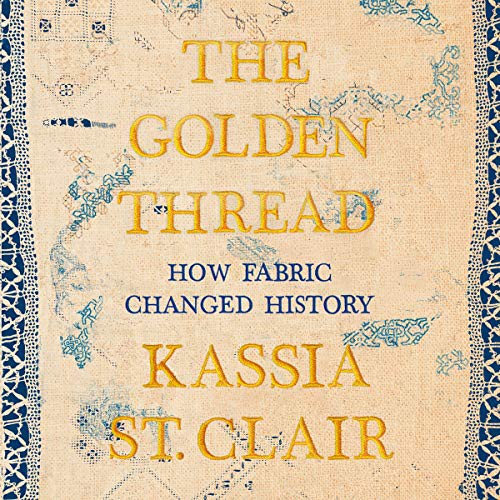 Kassia St. Clair: The Golden Thread (AudiobookFormat, 2021, Highbridge Audio and Blackstone Publishing)