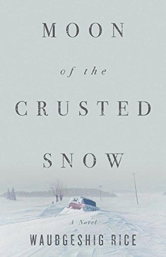 Waubgeshig Rice: Moon of the Crusted Snow (2018)