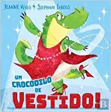 Jeanne Willis, Pedro Costa, Steph Laberis: Um Crocodilo de Vestido! (Portuguese language, 2018, Minutos de Leitura Edições)