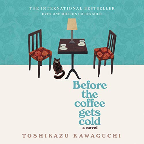 Toshikazu Kawaguchi: Before the Coffee Gets Cold (2020, Hanover Square Press, Harlequin Audio and Blackstone Publishing)